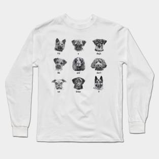 It's a dog's life and don't we know it Long Sleeve T-Shirt